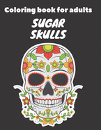 Coloring book for Adults: Sugar Skulls: Skull Designs for Adults Relaxation