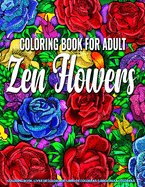 Coloring Book for Adults - Zen Flowers: Coloring Book for Adults Stress Relieving Designs featuring Zen Flowers Coloring Book