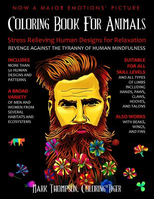 Coloring Book for Animals: Stress Relieving Human Designs for Relaxation: Revenge Against the Tyranny of Human Mindfulness - Coloring Tiger, and Thompson, Mark
