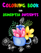 Coloring Book For Dementia Patients: Large Print Flowers for Seniors, Parkinson's, Alzheimer's Patients