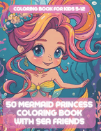 coloring book for kids 5-12: 50 mermaid princess coloring book with sea friends