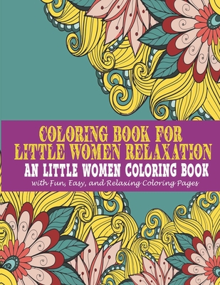 Coloring book for little women Relaxation: : An little women Coloring Book with Fun, Easy, and Relaxing Coloring Pages - Art, Vicky