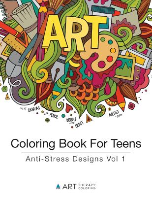 Coloring Book For Teens: Anti-Stress Designs Vol 1 - Art Therapy Coloring