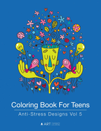 Coloring Book for Teens: Anti-Stress Designs Vol 5
