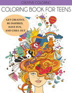 Coloring Book for Teens: Get Creative, Be Inspired, Have Fun, and Chill Out