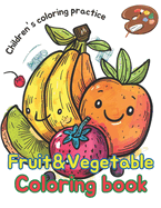coloring book fruit&vegetable: Discover the World of Fruits and Vegetables: A Coloring Adventure