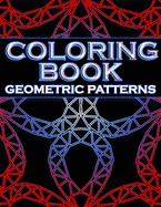 Coloring Book Geometric Patterns: Coloring Book Geometric Shapes, Coloring Book for Engineers, Gift for Mathematician, Stress Relieving Designs