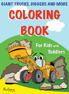 Coloring Book: Giant Trucks, Diggers, and More: For Kids and Toddlers