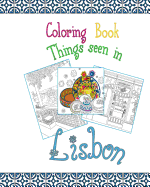 Coloring Book Lisbon: Things Seen in Lisbon, 20 Coloring Pages Inspired by the Wonderful City of Lisbon