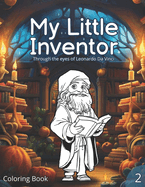 Coloring book: My Little Inventor: Through the eyes of Leonardo Da Vinci. From 8 to eight 8 old