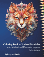 Coloring Book of Animal Mandalas with Motivational Phrases to Improve Mindfulness.: 65 unique designs to reduce stress and anxiety for adults and teens.