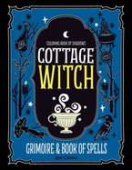 Coloring Book of Shadows: Cottage Witch Grimoire & Book of Spells