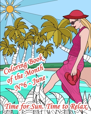 Coloring Book of the Month - N6 - June - Time for Sun. Time to Relax.: 25 Adult Coloring Pages on Sun, Relaxation, Holiday: beach, sea, sand, cocktails, Nature, Mandalas, Animals, and images with quotes - Books, Lanicart, and Boosks, Aline