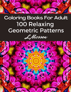 Coloring Books For Adults 100 Relaxing Geometric Patterns: Intricate Pattern Designs:: Artists' Books For Relaxation & Stress Relief