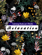Coloring Books for Adults Relaxation: Awesome 100+ Adult Coloring Book Featuring Exquisite Flower Bouquets and Arrangements for Stress Relief and Relaxation