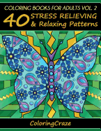 Coloring Books for Adults Volume 2: 40 Stress Relieving and Relaxing Patterns