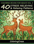 Coloring Books For Adults Volume 2: 40 Stress Relieving And Relaxing Patterns
