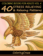 Coloring Books for Adults Volume 4: 40 Stress Relieving and Relaxing Patterns