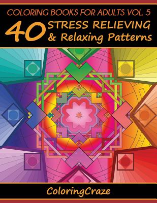Coloring Books For Adults Volume 5: 40 Stress Relieving And Relaxing Patterns - Adult Coloring Books Illustrators Allian
