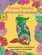 Coloring Detailed Birds and Butterflies Vol-2. 25 drawings for adults to improve attention, concentration and a taste for small details.