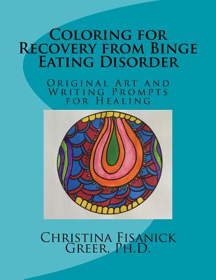 Coloring for Recovery from Bing Eating Disorder: Original Art and Writing Prompts for Healing - Greer Phd, Christina Fisanick