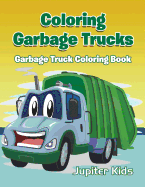 Coloring Garbage Trucks: Garbage Truck Coloring Book