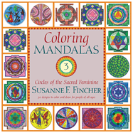 Coloring Mandalas 3: Circles of the Sacred Feminine