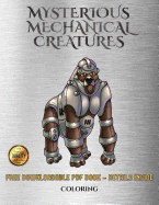 Coloring (Mysterious Mechanical Creatures): Advanced Coloring (Colouring) Books with 40 Coloring Pages: Mysterious Mechanical Creatures (Colouring (Coloring) Books)