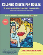 Coloring Sheets for Adults (36 Intricate and Complex Abstract Coloring Pages): 36 Intricate and Complex Abstract Coloring Pages: This Book Has 36 Abstract Coloring Pages That Can Be Used to Color In, Frame, And/Or Meditate Over: This Book Can Be...