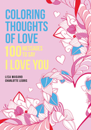 Coloring Thoughts of Love: 100 Messages to Say I Love You