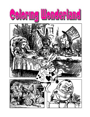 Coloring Wonderland: An Amazing Adventure With Alice In Coloring Wonderland! - Harris, C M
