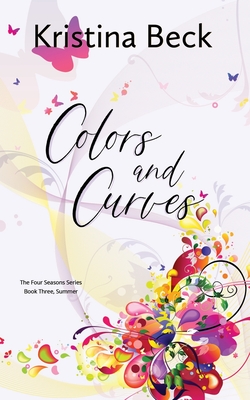 Colors and Curves: Four Seasons Series Book 3 - Summer - Beck, Kristina