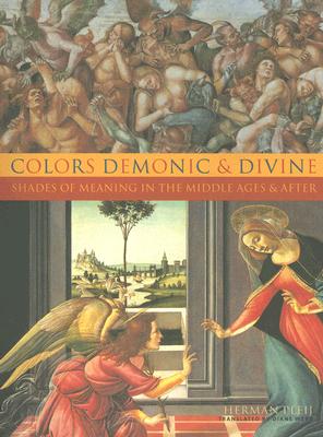 Colors Demonic and Divine: Shades of Meaning in the Middle Ages and After - Pleij, Herman, Professor, and Webb, Diane, Professor (Translated by)