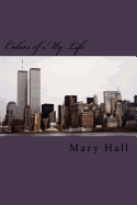 Colors of My Life: The Story of My Love Journey Told Through Prose and Poetry