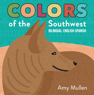 Colors of the Southwest: Explore the Colors of Nature. Kids Will Love Discovering the Natural Colors of the Southwest in This Bilingual English-Spanish Book