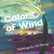 Colors of Wind: Paintings by Jin Zhong