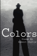 Colors: Poems by Robert Curtis