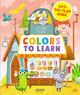 Colors to Learn: Lift-The-Flap Book