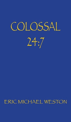 Colossal 24: 7 - Weston, Eric Michael