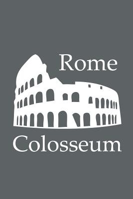 Colosseum in Rome - Lined Notebook with Slate Grey Cover: 101 Pages, Medium Ruled, 6 X 9 Journal, Soft Cover - Legacy
