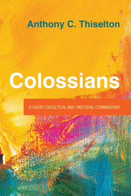 Colossians - Thiselton, Anthony C