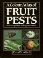 Colour Atlas of Fruit Pests - Alford, David V, and Alford, D V