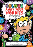 Colour Away Your Worries: A Calming Colouring and Drawing Book for Kids