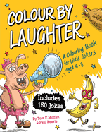 Colour by Laughter: A Colouring Book for Little Jokers aged 4-8