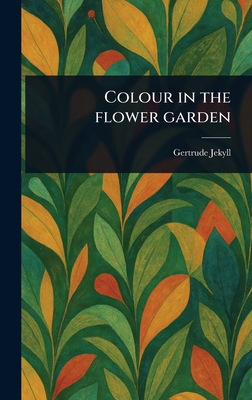 Colour in the Flower Garden - Jekyll, Gertrude