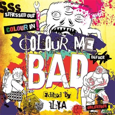 Colour Me Bad: Stress Out, Colour In, Deface, Obliterate - ILYA