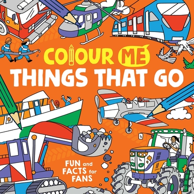 Colour Me: Things That Go: Fun and Facts for Fans - Cottell, James