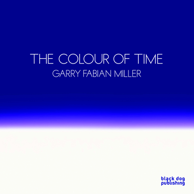 Colour of Time: Garry Fabian Miller - Warner, Marina, and Warburton, Nigel, and Nicolson, Adam