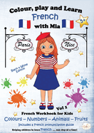 Colour, Play and Learn French with Mia: French Workbook for kids Vol 1