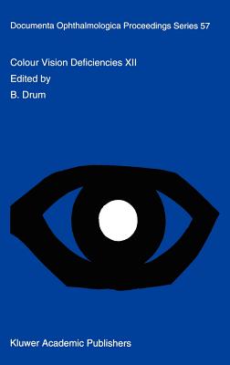 Colour Vision Deficiencies XII: Proceedings of the Twelfth Symposium of the International Research Group on Colour Vision Deficiencies, Held in Tbingen, Germany July 18-22, 1993 - Drum, B (Editor)